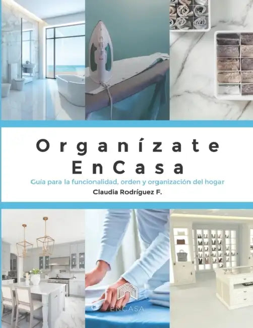 Organízate ENCASA: Guía para la funcionalidad, orden y organización del hogar by Claudia L. Rodríguez F.