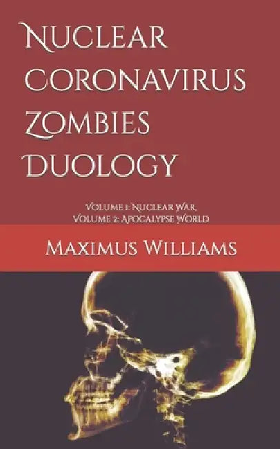 Nuclear Coronavirus Zombies Duology: Nuclear War, Apocalypse World by Maximus Williams