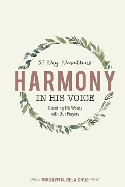 Harmony in His Voice: Blending His Words With Our Prayers by Manilyn B. Dela Cruz