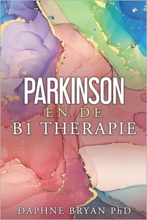 Parkinson en de B1-therapie. by Aaltje Braakman, Daphne Bryan