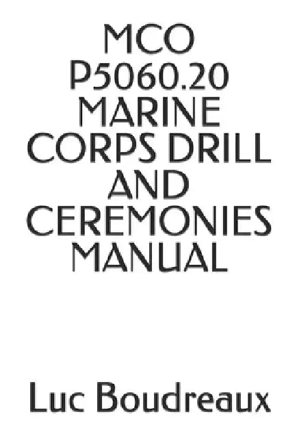 McO P5060.20 Marine Corps Drill and Ceremonies Manual by Marine Corps