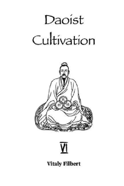 Daoist Cultivation, Book 6: Chapters on Awakening to the True Reality: The Daoist Classic by Vitaly Filbert
