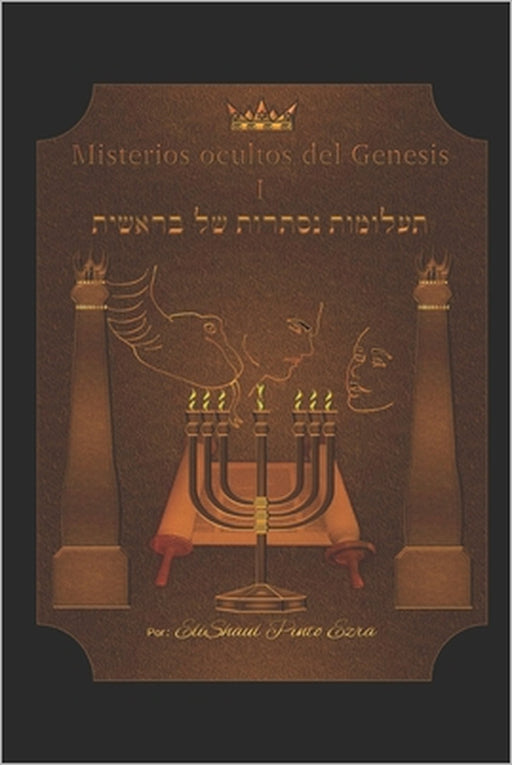 Misterios Ocultos del Genesis I by Elishaul Pinto Ezra