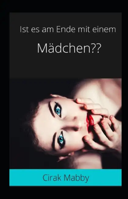 Ist es am Ende mit einem Mädchen by Cirak Mabby