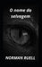 O nome do selvagem by Norman Ruell