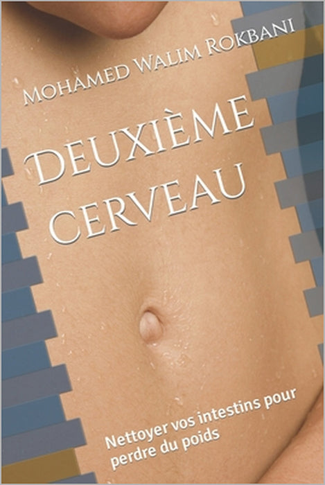 Deuxième cerveau: Nettoyer vos intestins pour perdre du poids by Mohamed Walim Rokbani