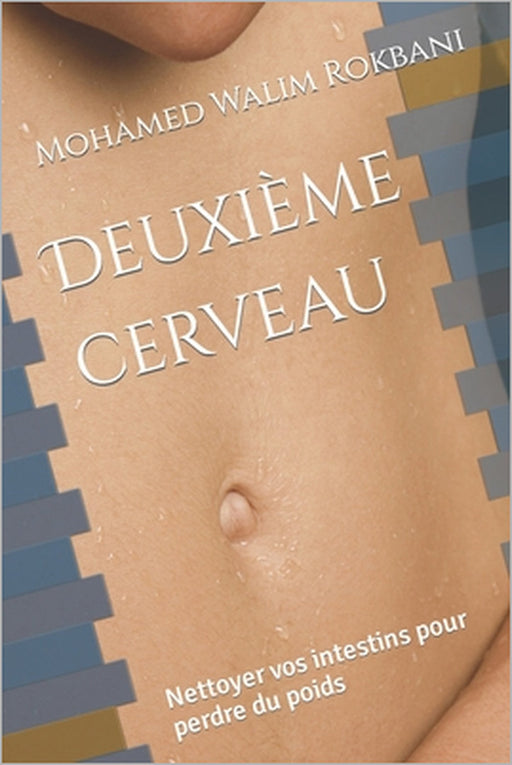 Deuxième cerveau: Nettoyer vos intestins pour perdre du poids by Mohamed Walim Rokbani