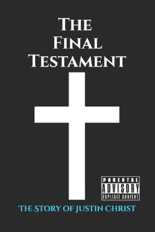The Final Testament: : The Story of Justin Christ by Justin Robert Klebieko