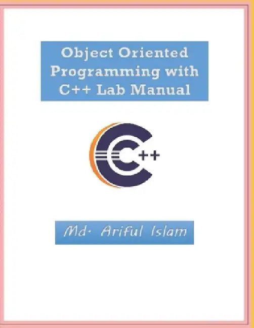 Object Oriented Programming with C++ Lab Manual by MD Ariful Islam