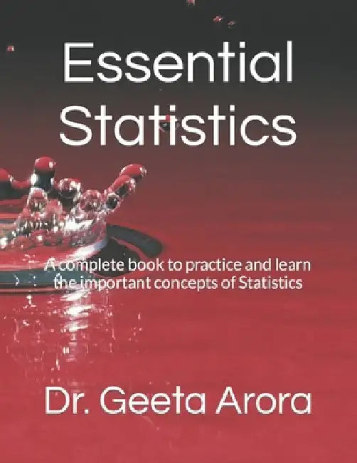 Essential Statistics: A complete book to practice and learn the important concepts of Statistics by Geeta Arora