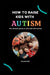 How to raise kids with Autism: The Ultimate guide on how to raise kids with Autism by Brenda Bell