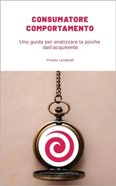 Comportamento del Consumatore: Una guida per analizzare la psiche dell'acquirente by Lombardi, Vivaldo