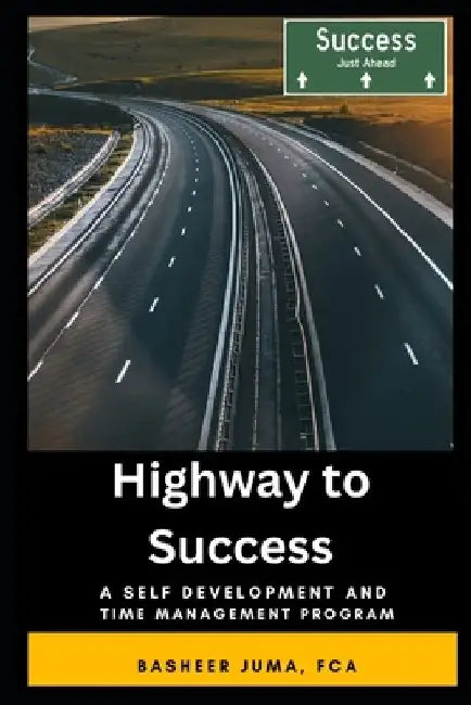 Highway to Success: A Program for Success in Career and Personal Life Through Self Development and Time Management by Sabih Mohsin