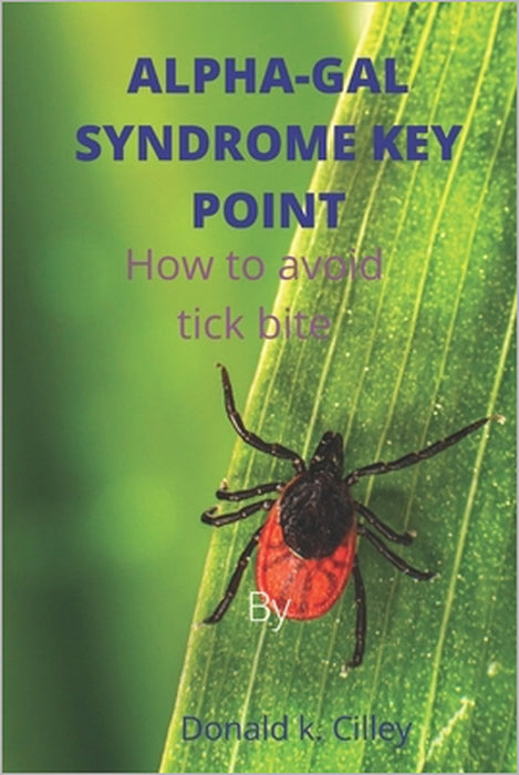 Alpha-Gal Syndrome Key Point: How to avoid tick bite by Donald K. Cilley