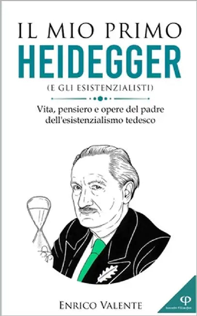 Il mio primo Heidegger: Vita, pensiero e opere del padre dell'esistenzialismo tedesco by Valente, Enrico
