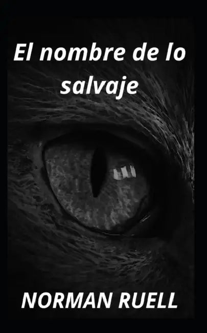 El nombre de lo salvaje by Norman Ruell