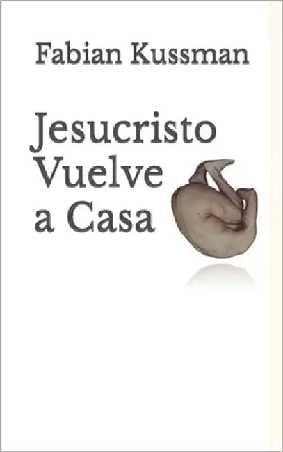 Jesucristo Vuelve a Casa by Kussman, Fabian