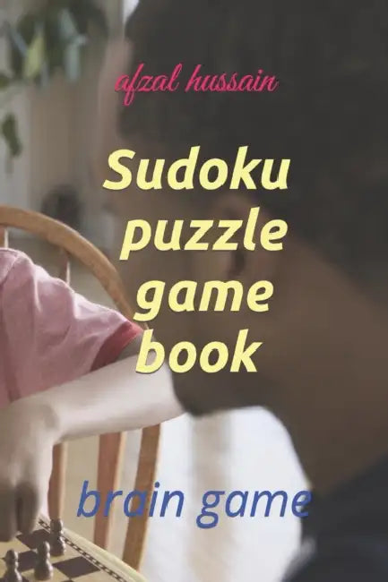 Sudoku, puzzle, game book: brain game by Afzal Hussain