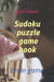 Sudoku, puzzle, game book: brain game by Afzal Hussain