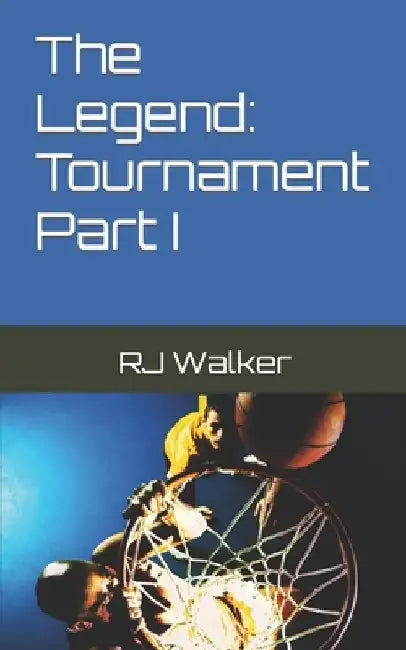 The Legend: Tournament Part I by Rj Walker