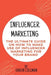 Influencer Marketing: The ultimate guide on how to make use of influencer marketing for your brand by Karen Coleman