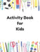 Activity Book For Kids by Various