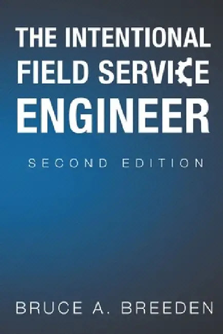 The Intentional Field Service Engineer: 2nd Edition by Bruce a. Breeden