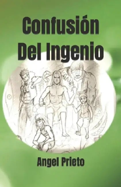 Confusión Del Ingenio: Un ejercicio de libertad, ante el caos del poder by Angel Alexis Prieto S.