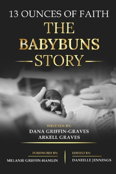 13 Ounces of Faith: The BabyBuns Story by Arkell Graves