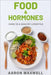 Food and Hormones: Code to a healthy lifestyle by Aaron Maxwell