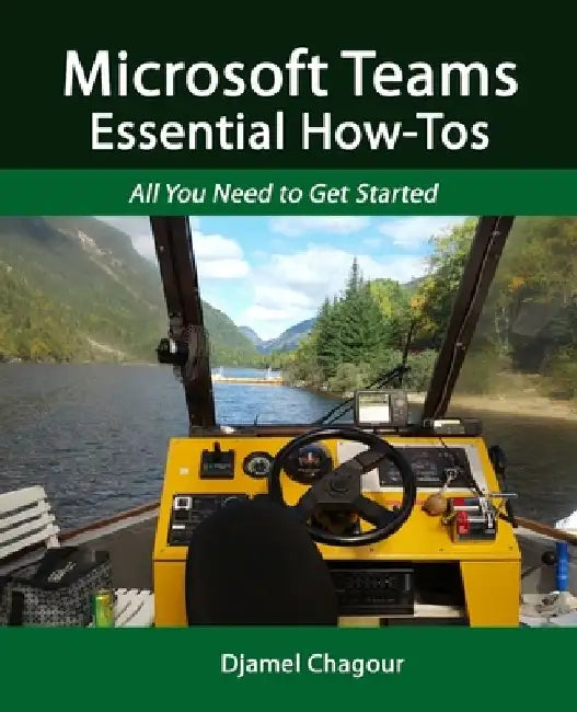 Microsoft Teams Essential How-Tos: All You Need to Get Started by Djamel Chagour
