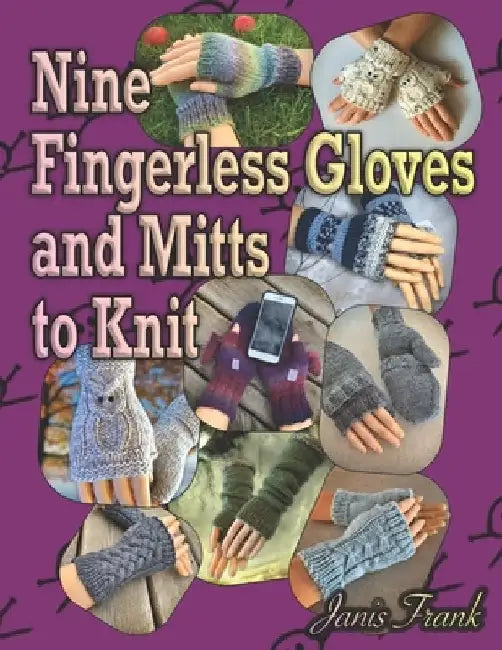 Nine Fingerless Gloves and Mitten Patterns to Knit by Janis Frank