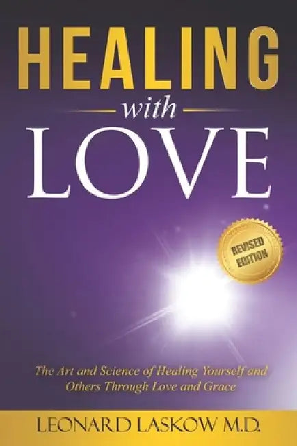 Healing With Love: The Art and Science of Healing Yourself and Others through Love and Grace by Leonard Laskow
