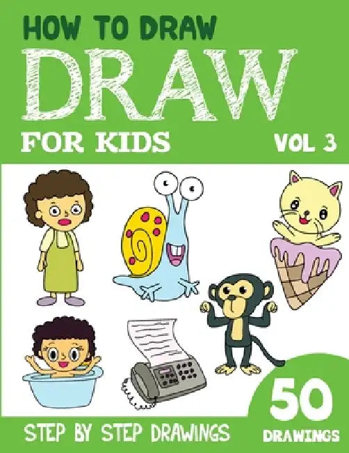 How to Draw for Kids: 50 Cute Step By Step Drawings (Vol 3) by Sonia Rai