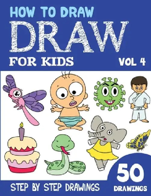 How to Draw for Kids: 50 Cute Step By Step Drawings (Vol 4) by Sonia Rai