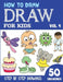 How to Draw for Kids: 50 Cute Step By Step Drawings (Vol 4) by Sonia Rai