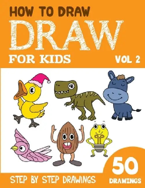 How to Draw for Kids: 50 Cute Step By Step Drawings (Vol 2) by Sonia Rai