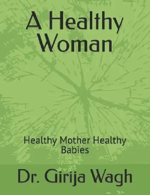Healthy Women: Healthy Mother Healthy Babies by Girija Wagh