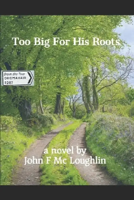 Too Big For His Roots by John F. McLoughlin