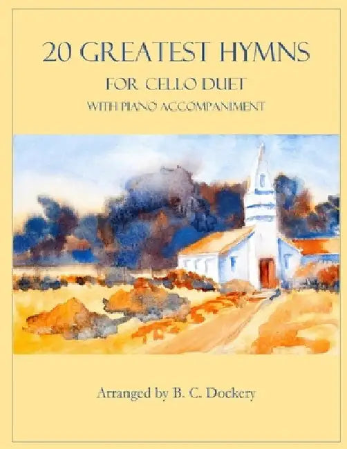 20 Greatest Hymns for 2 Cellos with Piano Accompaniment by B. C. Dockery