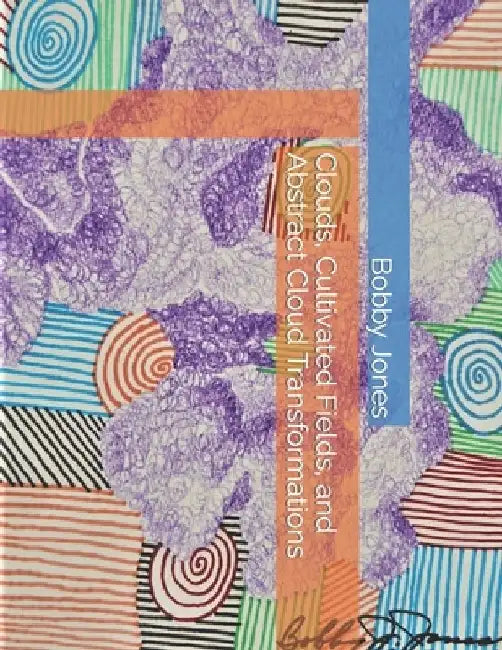 Clouds, Cultivated Fields, and Abstract Cloud Transformations by Bobby J. Jones