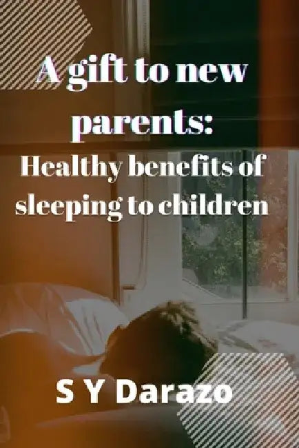 A gift to new parents: Healthy benefits of sleeping to children by Sa'adu Yahaya Darazo