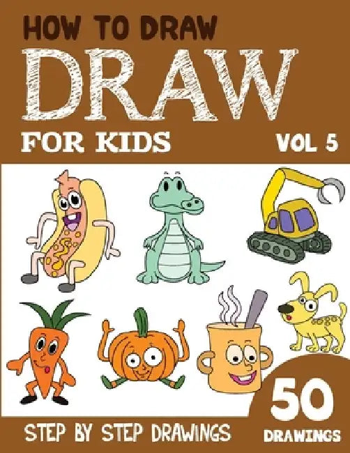 How to Draw for Kids: 50 Cute Step By Step Drawings (Vol 5) by Sonia Rai