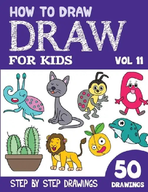 How to Draw for Kids: 50 Cute Step By Step Drawings (Vol 11) by Sonia Rai