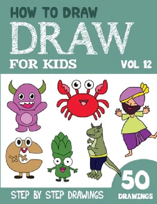 How to Draw for Kids: 50 Cute Step By Step Drawings (Vol 12) by Sonia Rai
