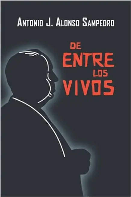 De entre los vivos by Alonso Sampedro, Antonio J.