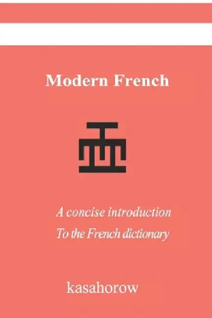Modern French: A concise introduction to the French language by Kasahorow