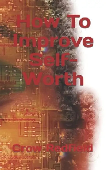 How To Improve Self-Worth by Crow Redfield