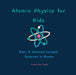 Atomic Physics for Kids: Basic & Advanced Concepts Explained in Rhymes by Preetinder Rahil