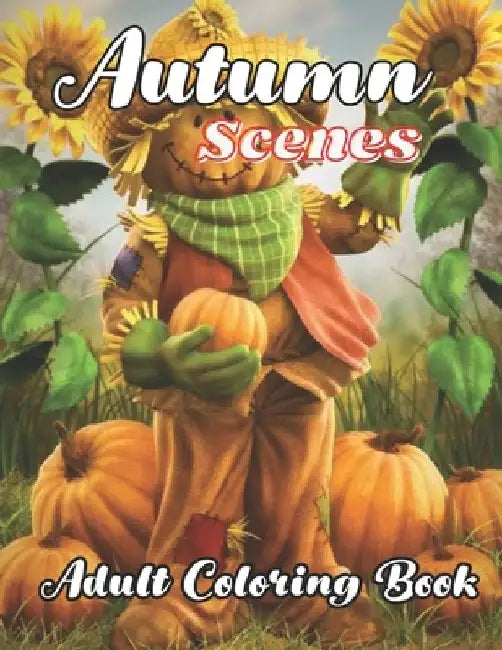 Autumn Scenes Adult Coloring Book: with beautiful Images of Charming Autumn Scenes by Sr. Publisher